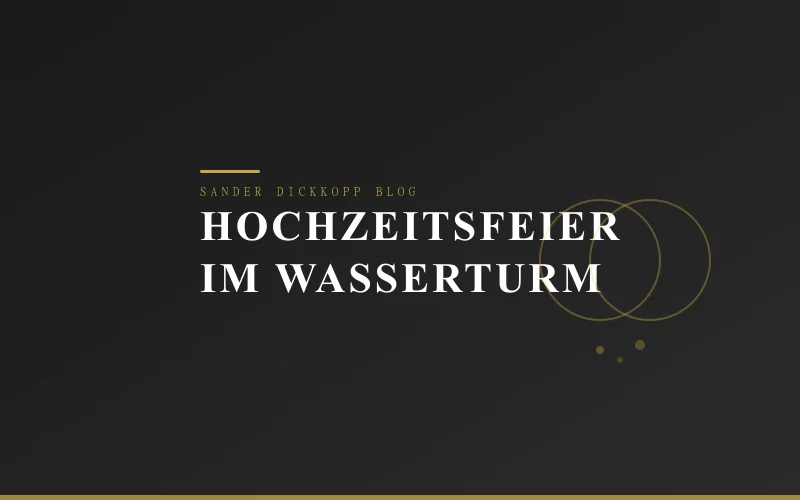 Hochzeitsfeier im historischen Wasserturm Hamburg — Sander Dickkopp Lohbrügge